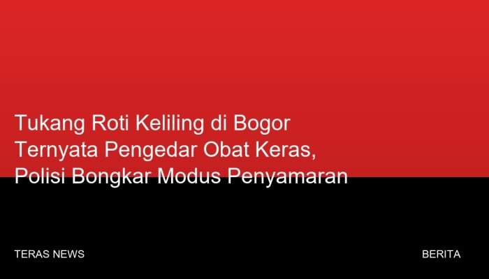 Tukang Roti Keliling di Bogor Ternyata Pengedar Obat Keras, Polisi Bongkar Modus Penyamaran